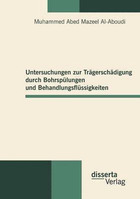 bokomslag Untersuchungen zur Trägerschädigung durch Bohrspülungen und Behandlungsflüssigkeiten