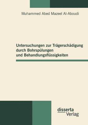 bokomslag Untersuchungen zur Tragerschadigung durch Bohrspulungen und Behandlungsflussigkeiten