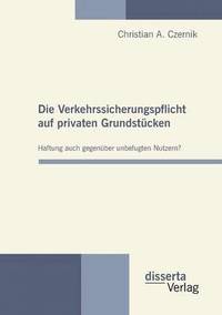 bokomslag Die Verkehrssicherungspflicht auf privaten Grundstcken - Haftung auch gegenber unbefugten Nutzern?