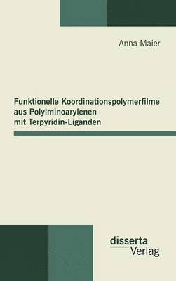 bokomslag Funktionelle Koordinationspolymerfilme aus Polyiminoarylenen mit Terpyridin-Liganden