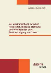 bokomslag Der Zusammenhang zwischen Religiositt, Bindung, Hoffnung und Wohlbefinden unter Bercksichtigung von Stress