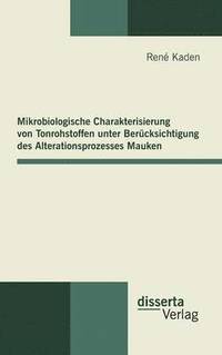 bokomslag Mikrobiologische Charakterisierung von Tonrohstoffen unter Bercksichtigung des Alterationsprozesses Mauken