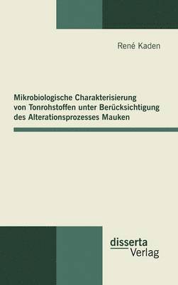 bokomslag Mikrobiologische Charakterisierung von Tonrohstoffen unter Berücksichtigung des Alterationsprozesses Mauken