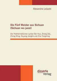 bokomslag Die Fnf Meister aus Sichuan (Sichuan wu junzi)