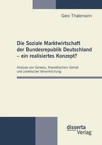 bokomslag Die Soziale Marktwirtschaft der Bundesrepublik Deutschland - ein realisiertes Konzept?