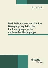 bokomslag Modulationen neuromuskulrer Bewegungsregulation bei Laufbewegungen unter variierenden Bedingungen