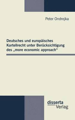 bokomslag Deutsches und europisches Kartellrecht unter Bercksichtigung des &quot;more economic approach&quot;