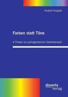 Farben statt Tne. 4 Thesen zur pythagoreischen Gedankenwelt 1