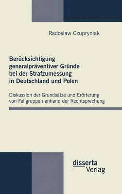 bokomslag Bercksichtigung generalprventiver Grnde bei der Strafzumessung in Deutschland und Polen