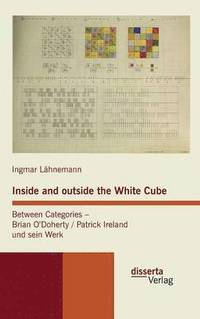 bokomslag Inside and outside the White Cube. Between Categories - Brian ODoherty / Patrick Ireland und sein Werk