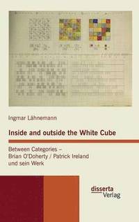 bokomslag Inside and outside the White Cube. Between Categories - Brian O¿Doherty / Patrick Ireland und sein Werk