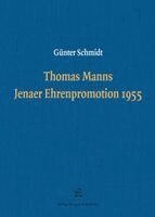 Günter Schmidt - Thomas Manns Jenaer Ehrenpromotion 1955, Inbunden
