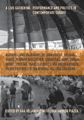 bokomslag A Live Gathering: Performance and Politics in Contemporary Europe