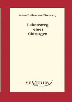 Anton Eiselsberg - Lebensweg eines Chirurgen, Häftad