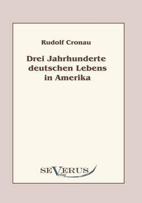 bokomslag Drei Jahrhunderte deutschen Lebens in Amerika