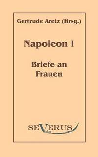 bokomslag Napoleon I - Briefe an Frauen