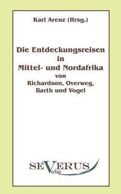 bokomslag Die Entdeckungsreisen in Nord- und Mittelafrika von Richardson, Overweg, Barth und Vogel