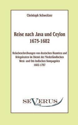 bokomslag Reise nach Java und Ceylon (1675-1682). Reisebeschreibungen von deutschen Beamten und Kriegsleuten im Dienst der niederlndischen West- und Ostindischen Kompagnien 1602 - 1797