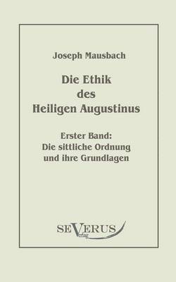 Ethik des heiligen Augustinus, Erster Band