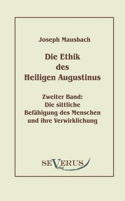 Joseph Mausbach - Ethik des heiligen Augustinus, Zweiter Band, Häftad