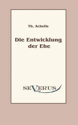Thomas Achelis - Entwicklung der Ehe, Häftad