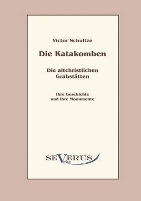 Die Katakomben. Die Altchristlichen Grabsttten. 1