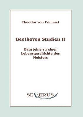 Beethoven Studien II - Bausteine zu einer Lebensgeschichte des Meisters 1