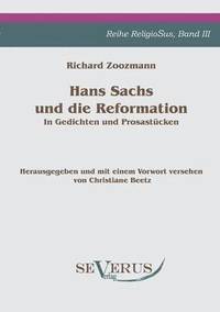 bokomslag Hans Sachs und die Reformation - In Gedichten und Prosastcken. Aus Fraktur bertragen.