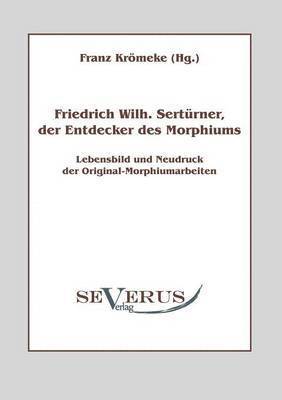 Friedrich Wilhelm Sertrner, der Entdecker des Morphiums 1