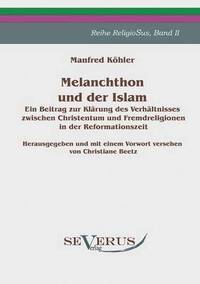 bokomslag Melanchthon und der Islam - Ein Beitrag zur Klrung des Verhltnisses zwischen Christentum und Fremdreligionen in der Reformationszeit