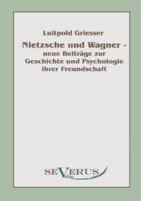 bokomslag Nietzsche und Wagner - neue Beitrge zur Geschichte und Psychologie ihrer Freundschaft