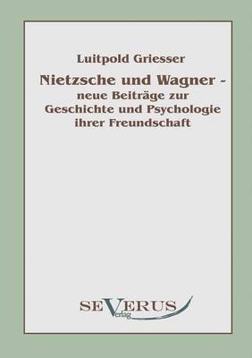 bokomslag Nietzsche und Wagner - neue Beiträge zur Geschichte und Psychologie ihrer Freundschaft