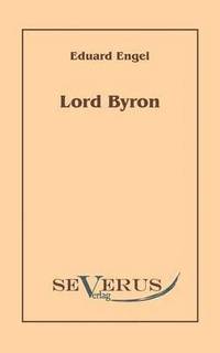 bokomslag Lord Byron. Eine Autobiographie nach Tagebüchern und Briefen. Aus Fraktur übertragen