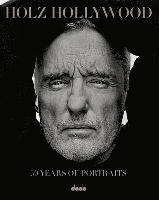 Holz Hollywood : 30 Years of Portraits