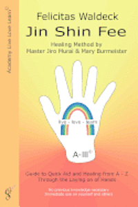 bokomslag Jin Shin Fee: Healing Method by Master Jiro Murai and Mary Burmeister. Guide to Quick Aid and Healing from A - Z Through the Laying on of Hands