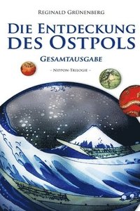 bokomslag Die Entdeckung des Ostpols - Gesamtausgabe: Nippon-Trilogie