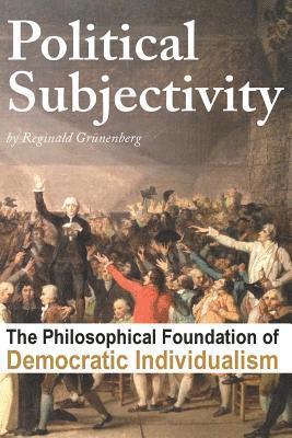 Political Subjectivity: The Philosophical Foundation of Democratic Individualism 1