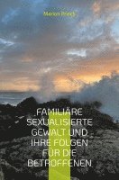Familiäre sexualisierte Gewalt und ihre Folgen für die Betroffenen