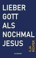 bokomslag Lieber Gott als nochmal Jesus