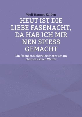 bokomslag Heut ist die liebe Fasenacht, da hab ich mir nen Spieß gemacht