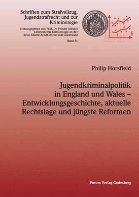 Philip Horsfield - Jugendkriminalpolitik in England und Wales - Entwicklungsgeschichte, aktuelle Rechtslage und jüngste Reformen, Häftad