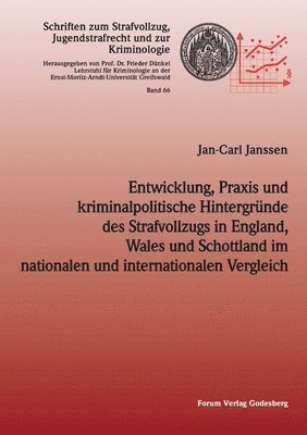 bokomslag Entwicklung, Praxis und kriminalpolitische Hintergrnde des Strafvollzugs in England, Wales und Schottland im nationalen und internationalen Vergleich