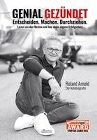 Roland Arnold, Shirley Michaela Seul - GENIAL GEZÜNDET. Entscheiden. Machen. Durchziehen. Lerne von den Besten und bau deine eigene Erfolgsstory., Inbunden