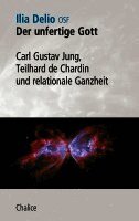 Ilia Delio, Pierre Teilhard De Chardin, Carl Gustav Jung - Der unfertige Gott, Häftad
