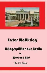 bokomslag Erster Weltkrieg - Kriegssplitter aus Berlin in Wort und Bild