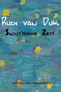 bokomslag Rudi van Dijk - Sichtbare Zeit: Ausstellung in der Kulturwerkstatt Meiderich