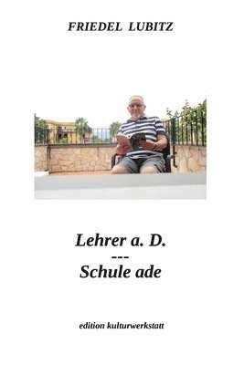 Friedel Lubitz - Lehrer a.D. - Schule ade, Häftad