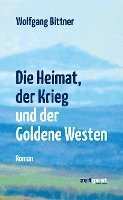 bokomslag Die Heimat, der Krieg und der Goldene Westen