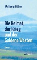 bokomslag Die Heimat, der Krieg und der Goldene Westen