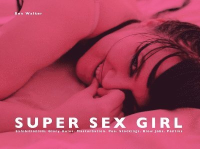 Ben Walker - Super Sex Girl, Inbunden